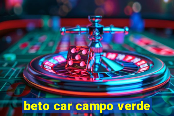 beto car campo verde